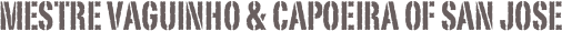 Mestre Vaguinho & Capoeira of San Jose
